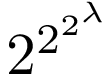 2^(2^(2^λ)))
