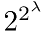 2^(2^λ)